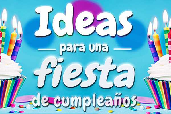 Ideas para una fiesta de cumpleaños